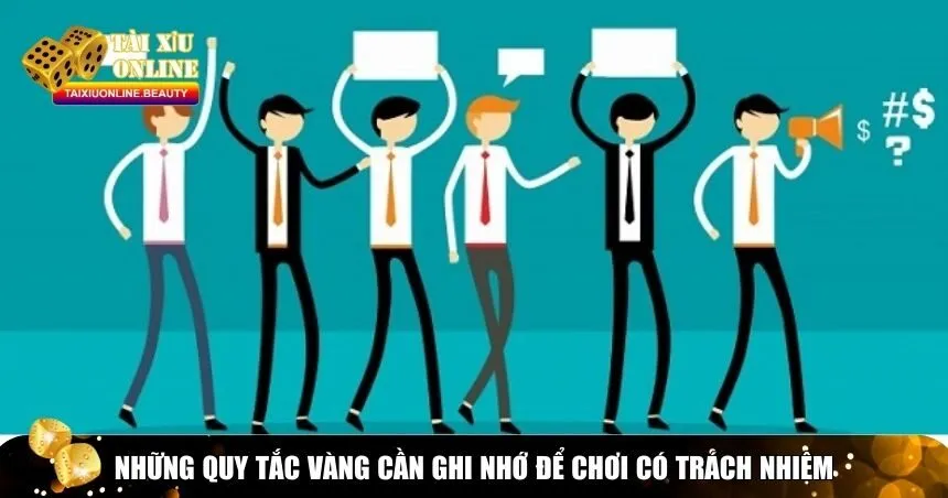 Những quy tắc vàng cần ghi nhớ để chơi có trách nhiệm