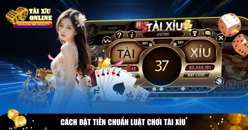 Cách đặt tiền chuẩn luật chơi tài xỉu